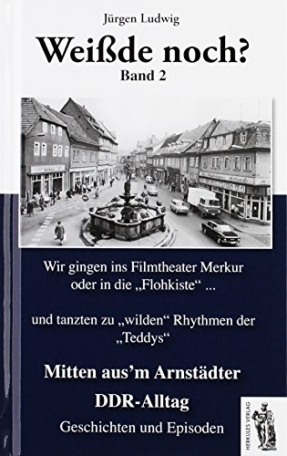 Mitten aus'm Arnstädter DDR-Alltag Band 2: Weißde noch? Geschichten und Episoden (Weißt Du noch?)