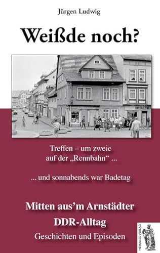 Mitten aus’m Arnstädter DDR-Alltag: Weiß’de noch? Geschichten und Episoden