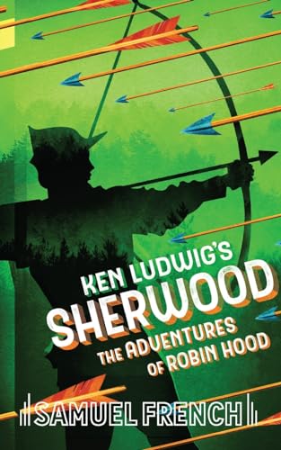 Ken Ludwig's Sherwood: The Adventures of Robin Hood von Samuel French, Inc.