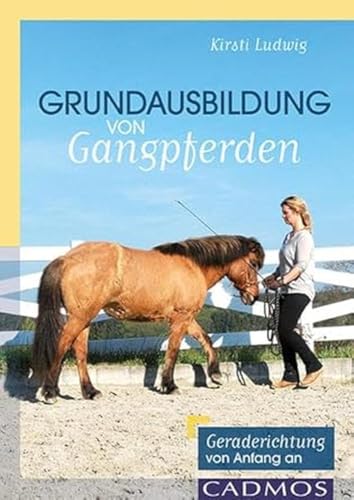 Grundausbildung von Gangpferden: Gerade richten von Anfang an von Cadmos Verlag GmbH