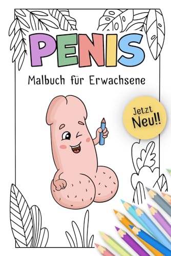 Mein Penis Malbuch - Das lustige Penis Malbuch für Erwachsene: Ausmalbuch mit Penissen, Pimmel, Schniedel - Das Penis Theater - Die Alternative zu Vagina Malbuch oder Yoni Malbuch