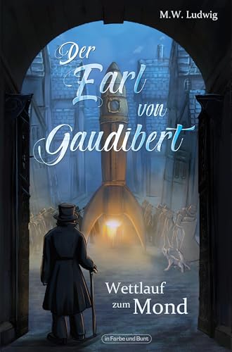 Der Earl von Gaudibert: Wettlauf zum Mond (Band 1) von In Farbe und Bunt Verlag