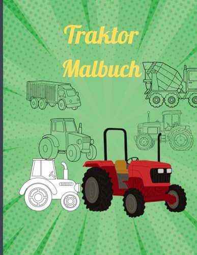 Traktor Malbuch: Landwirtschaftliche Fahrzeuge zum Ausmalen für Kinder