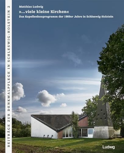 »…viele kleine Kirchen« Das Kapellenbauprogramm der 1960er Jahre in Schleswig-Holstein: Hrsg. v. Landesamt für Denkmalpflege, Ev.-Luth. Kirchbauverein ... zur Denkmalpflege in Schleswig-Holstein)
