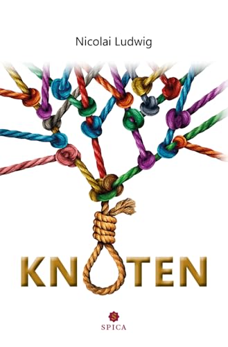 KNOTEN: Geschichten von Schuld, Liebe und Tod, angelehnt an tatsächliche Geschehnisse von Spica Verlag GmbH