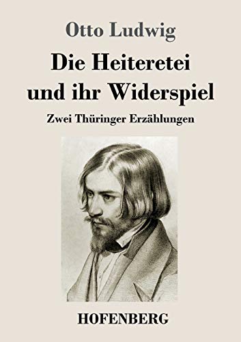 Die Heiteretei und ihr Widerspiel: Zwei Thüringer Erzählungen von Hofenberg