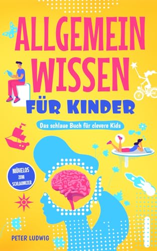 Allgemeinwissen für Kinder: Das schlaue Buch für clevere Kids