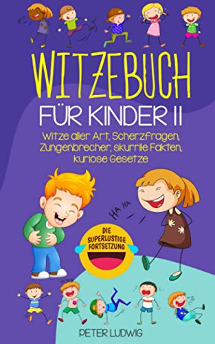 Witzebuch für Kinder II: Witze aller Art, Scherzfragen, Zungenbrecher, skurrile Fakten, kuriose Gesetze (Witze für Kinder, Band 2) von Independently published