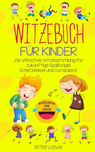 Witzebuch für Kinder: Die ultimative Witzesammlung für zukünftige Spaßvögel, Scherzkekse und Comedians (Witze für Kinder, Band 1)