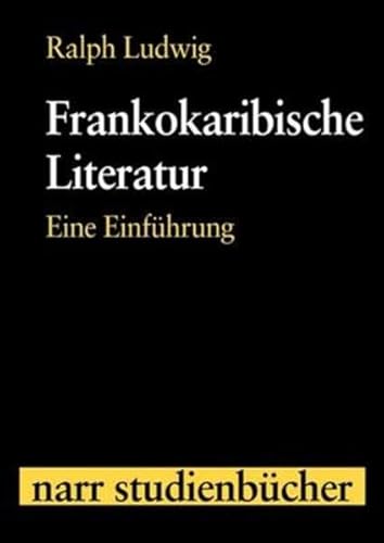 Frankokaribische Literatur: Eine Einführung (Narr Studienbücher)