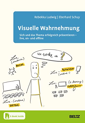 Visuelle Wahrnehmung: Sich und das Thema erfolgreich präsentieren – live, on- und offline. Mit E-Book inside Visuelle Wahrnehmung: Sich und das Thema erfolgreich präsentieren – live, on- und offline. Mit E-Book inside von Beltz