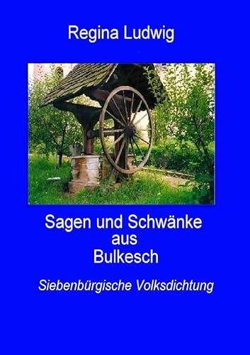 Sagen und Schwänke aus Bulkesch: Siebenbürgische Volksdichtung von epubli GmbH