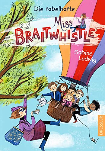 Miss Braitwhistle 1. Die fabelhafte Miss Braitwhistle: Zauberhafte moderne Mary-Poppins-Geschichte für Kinder ab 8 Jahren von Dressler Cecilie