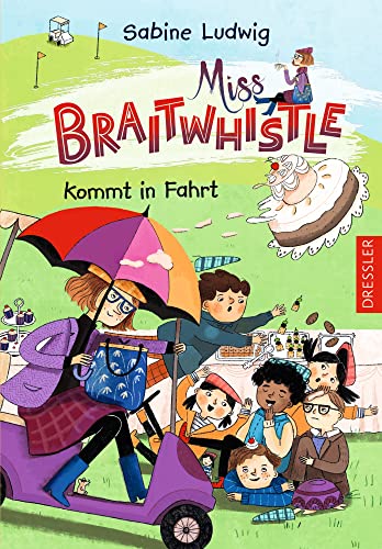Miss Braitwhistle 2. Miss Braitwhistle kommt in Fahrt: Charmant, britisch, humorvoll - ideal zum Vor- und Selberlesen ab 8 Jahren