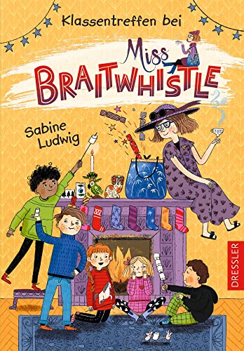 Miss Braitwhistle 4. Klassentreffen bei Miss Braitwhistle: Zauberhaftes Schul-Abenteuer mit viel Humor und liebenswerten Charakteren, Kinderbuch ab 8 Jahren von Dressler Cecilie