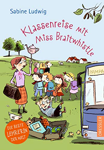 Miss Braitwhistle 5. Klassenreise mit Miss Braitwhistle Miss Braitwhistle 5. Klassenreise mit Miss Braitwhistle
