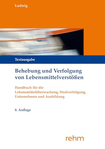 Behebung und Verfolgung von Lebensmittelverstößen: Anwenderhandbuch mit Praxistipps Behebung und Verfolgung von Lebensmittelverstößen: Anwenderhandbuch mit Praxistipps von rehm