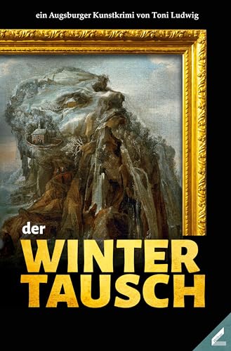 der Wintertausch: ein Augsburger Kunstkrimi von Wissner-Verlag
