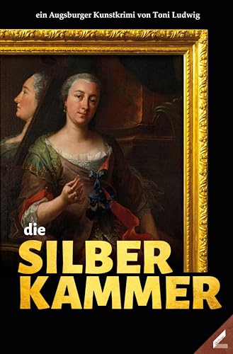 die Silberkammer: ein Augsburger Kunstkrimi