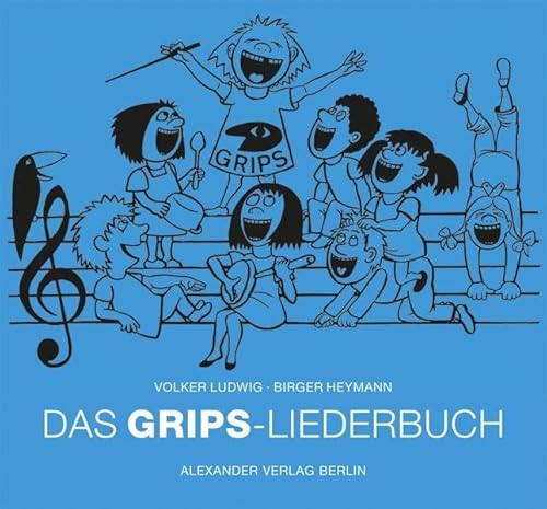 Das GRIPS-Liederbuch: Die schönsten "Hits für Kids" aus über 40 Jahren GRIPS-Theater