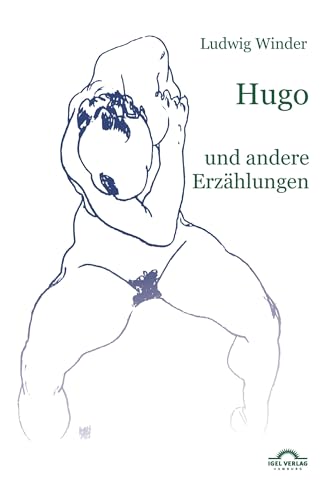 Ludwig Winder Werke: Ludwig Winder: Hugo: Und andere Erzählungen Ludwig Winder Werke: Ludwig Winder: Hugo: Und andere Erzählungen von Igel Verlag