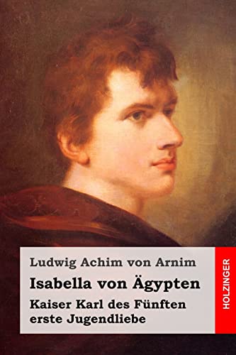 Isabella von Ägypten: Kaiser Karl des Fünften erste Jugendliebe von CREATESPACE