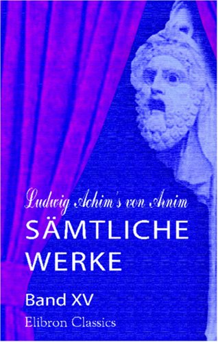 Ludwig Achim's von Arnim sämtliche Werke: Band XV. Landhausleben. Erzählungen