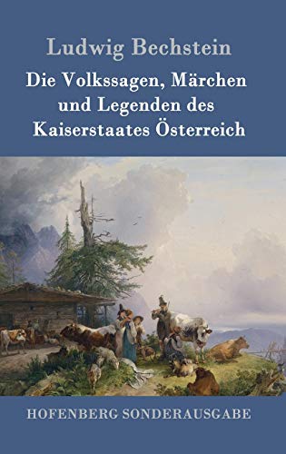 Die Volkssagen, Märchen und Legenden des Kaiserstaates Österreich Die Volkssagen, Märchen und Legenden des Kaiserstaates Österreich von Hofenberg