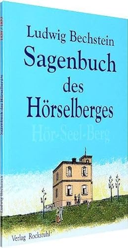 Sagenbuch des Hörselberges (Hör Seelen Berg): Im Original schreibt Bechstein 1838: SAGENKREIS DES HÖRSELBERGES: Im Original schreibt Bechstein 1838: „Sagenkreis des Hörseelberges“ von Rockstuhl