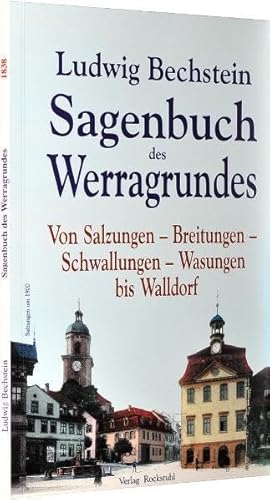 Sagenbuch des Werragrundes. Von Salzungen - Breitungen - Schwallungen - Wasungen bis Walldorf: Original 1838: Der Sagenkreis des Werragrundes"