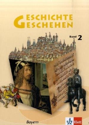 Geschichte und Geschehen 2. Ausgabe Bayern Gymnasium: Schülerbuch Klasse 7 (Geschichte und Geschehen. Sekundarstufe I) Geschichte und Geschehen 2. Ausgabe Bayern Gymnasium: Schülerbuch Klasse 7 (Geschichte und Geschehen. Sekundarstufe I)