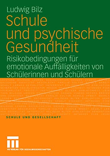 Schule und Psychische Gesundheit: Risikobedingungen für Emotionale Auffälligkeiten von Schülerinnen und Schülern (Schule und Gesellschaft) (German Edition) (Schule und Gesellschaft, 42, Band 42)