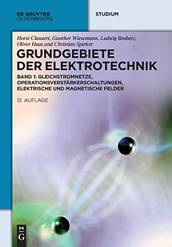 Gleichstromnetze, Operationsverstärkerschaltungen, elektrische und magnetische Felder: Mit 77 Beispielen (De Gruyter Studium) von Walter de Gruyter