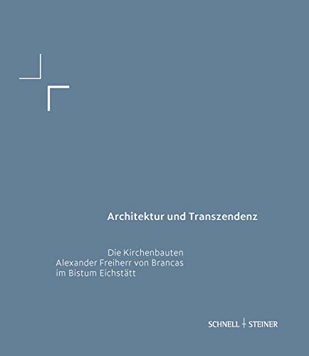 Architektur und Transzendenz: Die Kirchenbauten Alexander Freiherr von Brancas im Bistum Eichstätt