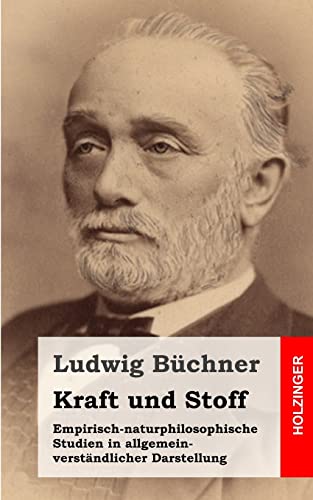 Kraft und Stoff: Empirisch-naturphilosophische Studien in allgemein-verständlicher Darstellung