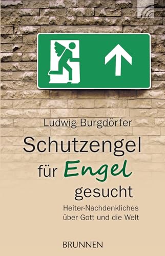 Schutzengel für Engel gesucht: Heiter-Nachdenkliches über Gott und die Welt Schutzengel für Engel gesucht: Heiter-Nachdenkliches über Gott und die Welt von BRUNNEN