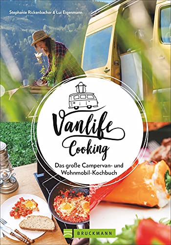 Camping-Kochbuch – Vanlife Cooking. Großer Genuss mit wenig Aufwand: Wie man auf Reisen mit Van und Wohnmobil kulinarische Highlights erlebt. Mit vielen Rezepten, Tipps und Tricks. von Bruckmann