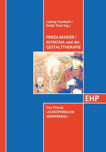 Friedlaender/Mynona und die Gestalttherapie: Das Prinzip "Schöpferische Indifferenz" (EHP - Edition Humanistische Psychologie)