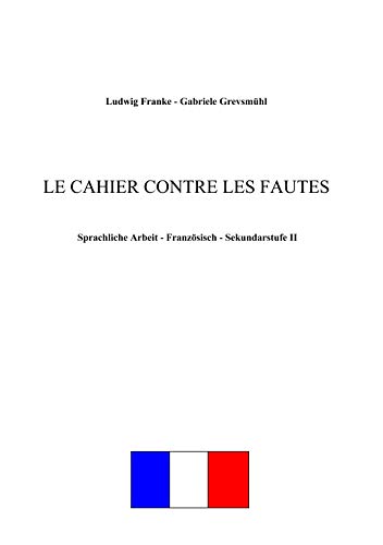 Le cahier contre les fautes: Sprachliche Arbeit - Französisch - Sekundarstufe II