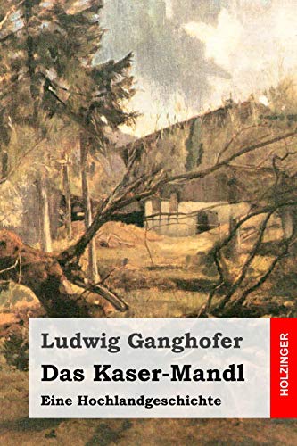 Das Kaser-Mandl: Eine Hochlandgeschichte Das Kaser-Mandl: Eine Hochlandgeschichte von CREATESPACE