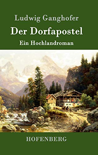 Der Dorfapostel: Ein Hochlandroman Der Dorfapostel: Ein Hochlandroman