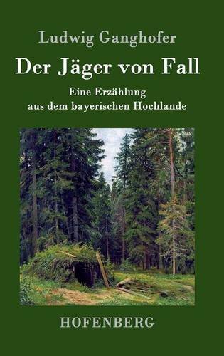 Der Jäger von Fall: Eine Erzählung aus dem bayerischen Hochlande von Zenodot Verlagsgesellscha