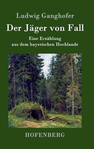Der Jäger von Fall: Eine Erzählung aus dem bayerischen Hochlande Der Jäger von Fall: Eine Erzählung aus dem bayerischen Hochlande von Zenodot Verlagsgesellscha