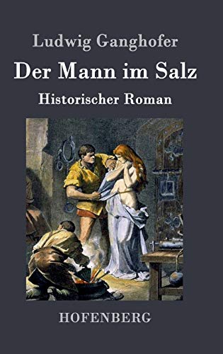 Der Mann im Salz: Historischer Roman