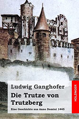 Die Trutze von Trutzberg: Eine Geschichte aus Anno Domini 1445 von Createspace Independent Publishing Platform