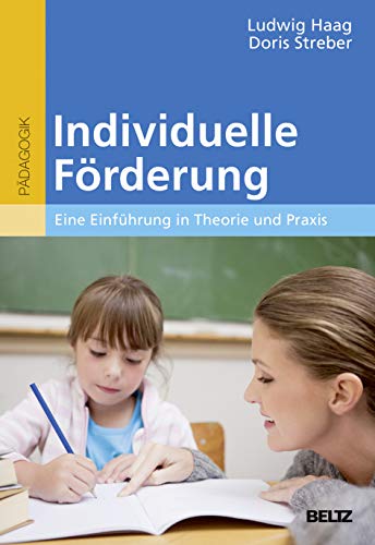Individuelle Förderung: Eine Einführung in Theorie und Praxis (Beltz Pädagogik / BildungsWissen Lehramt)