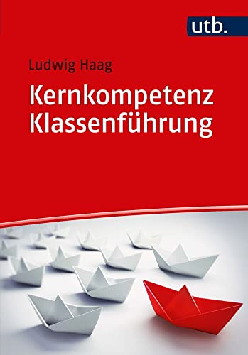 Klassenführung: Kernkompetenz einer Lehrkraft von UTB GmbH