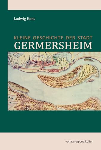 Kleine Geschichte der Stadt Germersheim von Verlag Regionalkultur