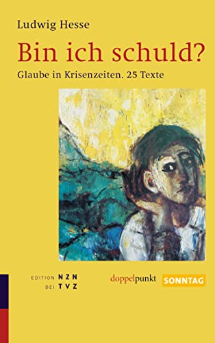Bin ich schuld?: Glaube in Krisenzeiten. 44 Texte