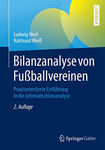 Bilanzanalyse von Fußballvereinen: Praxisorientierte Einführung in die Jahresabschlussanalyse von Springer